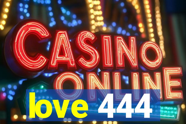 love 444